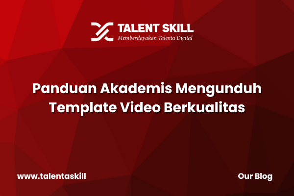 Panduan Akademis Mengunduh Template Video Berkualitas