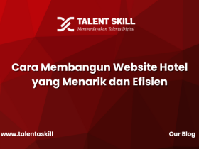 Cara Membangun Website Hotel yang Menarik dan Efisien